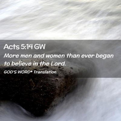 Picture 02 - Acts 5:14 GW - More men and women than ever began to believe in - Bible Verse Picture