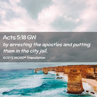 Picture 02 - Acts 5:18 GW - by arresting the apostles and putting them in the - Bible Verse Picture
