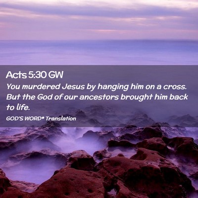 Picture 02 - Acts 5:30 GW - You murdered Jesus by hanging him on a cross. But - Bible Verse Picture