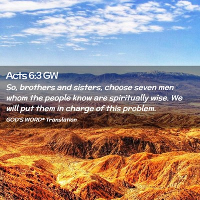 Picture 02 - Acts 6:3 GW - So, brothers and sisters, choose seven men whom - Bible Verse Picture