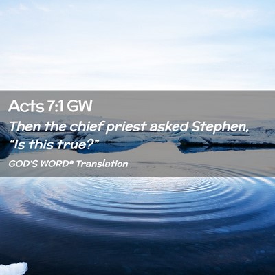 Picture 02 - Acts 7:1 GW - Then the chief priest asked Stephen, “Is this - Bible Verse Picture