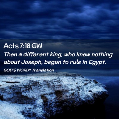 Picture 02 - Acts 7:18 GW - Then a different king, who knew nothing about - Bible Verse Picture