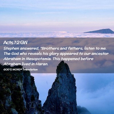 Picture 02 - Acts 7:2 GW - Stephen answered, “Brothers and fathers, listen - Bible Verse Picture