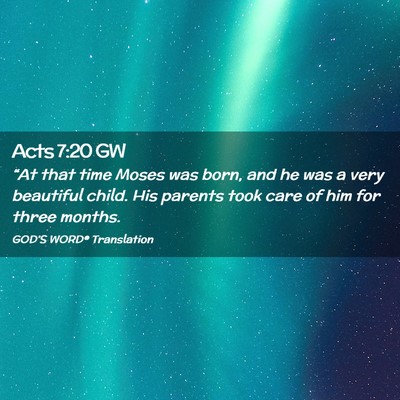 Picture 02 - Acts 7:20 GW - “At that time Moses was born, and he was a very - Bible Verse Picture