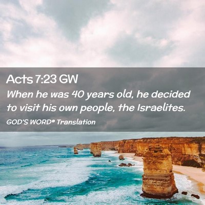 Picture 02 - Acts 7:23 GW - When he was 40 years old, he decided to visit his - Bible Verse Picture