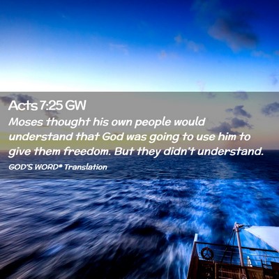 Picture 02 - Acts 7:25 GW - Moses thought his own people would understand - Bible Verse Picture