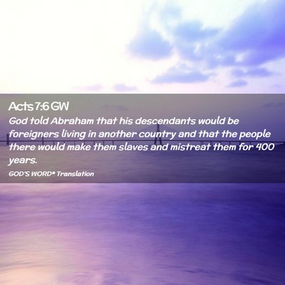 Picture 02 - Acts 7:6 GW - God told Abraham that his descendants would be - Bible Verse Picture