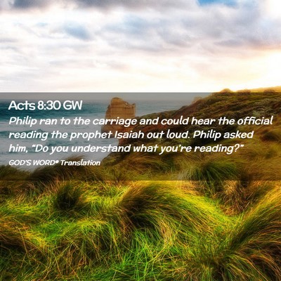 Picture 02 - Acts 8:30 GW - Philip ran to the carriage and could hear the - Bible Verse Picture
