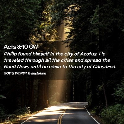 Picture 02 - Acts 8:40 GW - Philip found himself in the city of Azotus. He - Bible Verse Picture