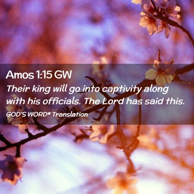 Picture 02 - Amos 1:15 GW - Their king will go into captivity along with his - Bible Verse Picture