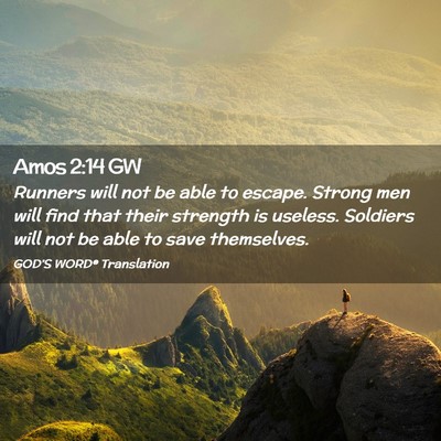 Picture 02 - Amos 2:14 GW - Runners will not be able to escape. Strong men - Bible Verse Picture