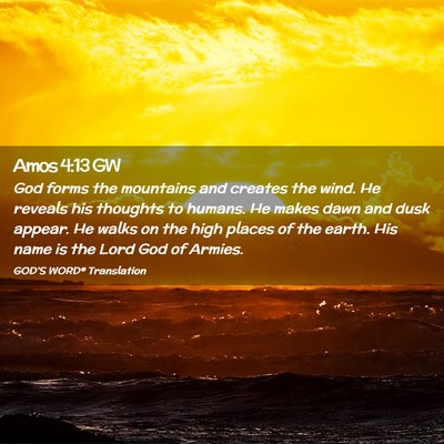 Picture 02 - Amos 4:13 GW - God forms the mountains and creates the wind. He - Bible Verse Picture