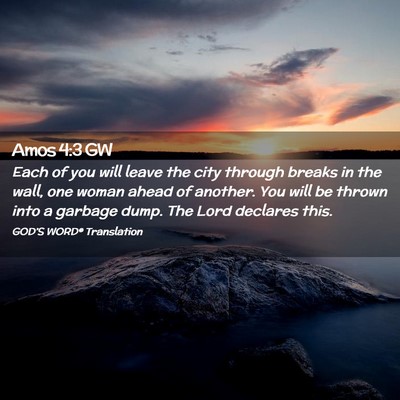 Picture 02 - Amos 4:3 GW - Each of you will leave the city through breaks in - Bible Verse Picture
