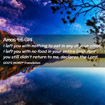 Picture 02 - Amos 4:6 GW - I left you with nothing to eat in any of your - Bible Verse Picture