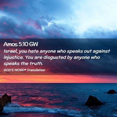 Picture 02 - Amos 5:10 GW - Israel, you hate anyone who speaks out against - Bible Verse Picture