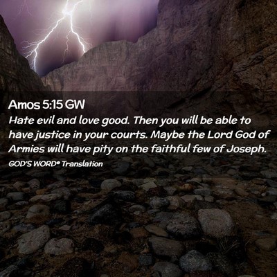 Picture 02 - Amos 5:15 GW - Hate evil and love good. Then you will be able to - Bible Verse Picture