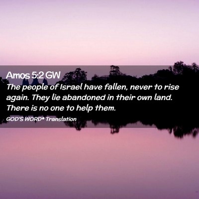 Picture 02 - Amos 5:2 GW - The people of Israel have fallen, never to rise - Bible Verse Picture