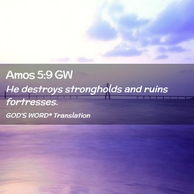 Picture 02 - Amos 5:9 GW - He destroys strongholds and ruins - Bible Verse Picture