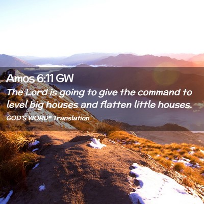 Picture 02 - Amos 6:11 GW - The Lord is going to give the command to level - Bible Verse Picture