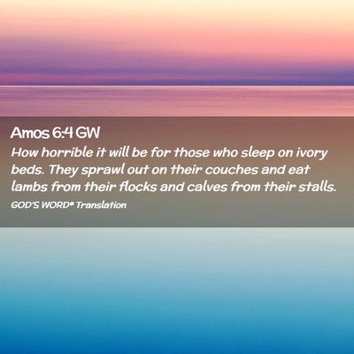 Picture 02 - Amos 6:4 GW - How horrible it will be for those who sleep on - Bible Verse Picture