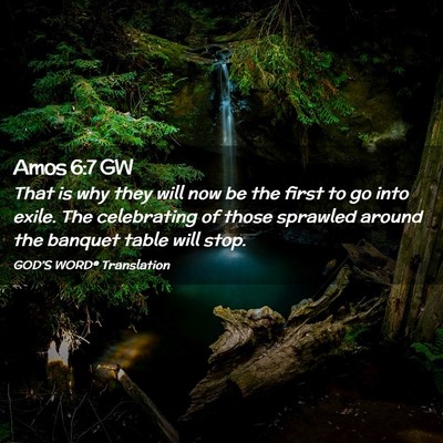Picture 02 - Amos 6:7 GW - That is why they will now be the first to go into - Bible Verse Picture