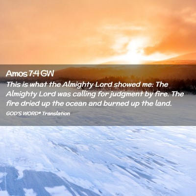 Picture 02 - Amos 7:4 GW - This is what the Almighty Lord showed me: The - Bible Verse Picture