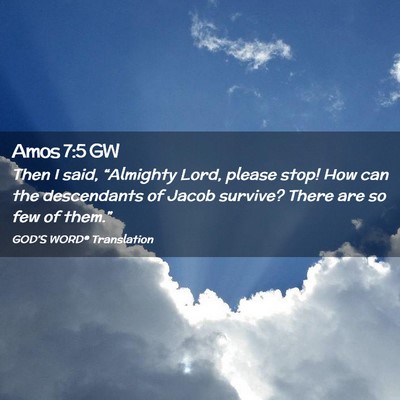 Picture 02 - Amos 7:5 GW - Then I said, “Almighty Lord, please stop! How - Bible Verse Picture