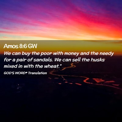 Picture 02 - Amos 8:6 GW - We can buy the poor with money and the needy for - Bible Verse Picture