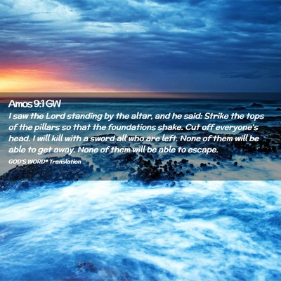 Picture 02 - Amos 9:1 GW - I saw the Lord standing by the altar, and he - Bible Verse Picture