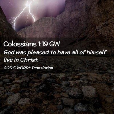 Picture 02 - Colossians 1:19 GW - God was pleased to have all of himself live in - Bible Verse Picture