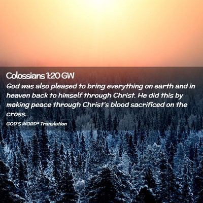Picture 02 - Colossians 1:20 GW - God was also pleased to bring everything on earth - Bible Verse Picture