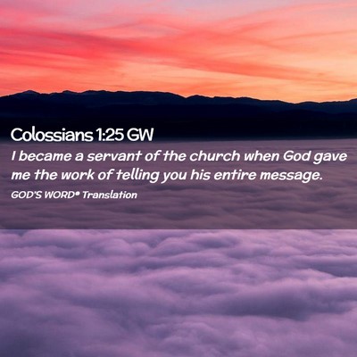 Picture 02 - Colossians 1:25 GW - I became a servant of the church when God gave me - Bible Verse Picture