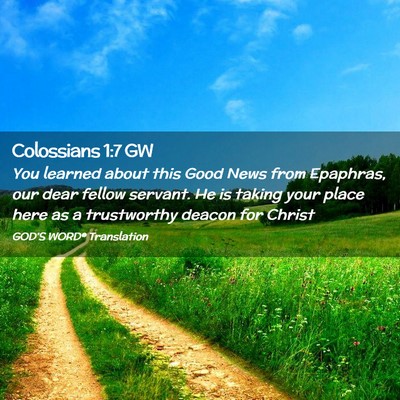 Picture 02 - Colossians 1:7 GW - You learned about this Good News from Epaphras, - Bible Verse Picture