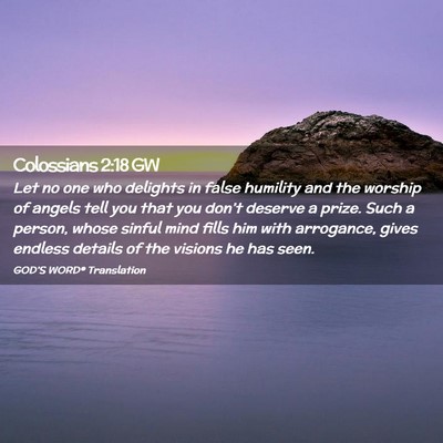 Picture 02 - Colossians 2:18 GW - Let no one who delights in false humility and the - Bible Verse Picture