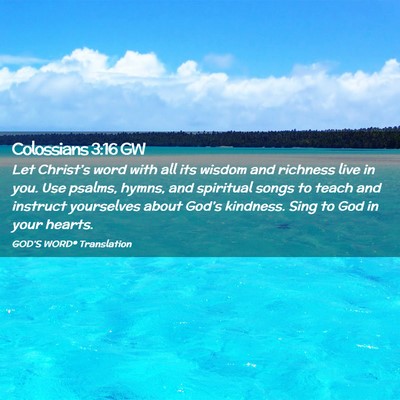 Picture 02 - Colossians 3:16 GW - Let Christ’s word with all its wisdom and - Bible Verse Picture