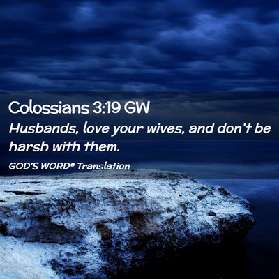Picture 02 - Colossians 3:19 GW - Husbands, love your wives, and don’t be harsh - Bible Verse Picture