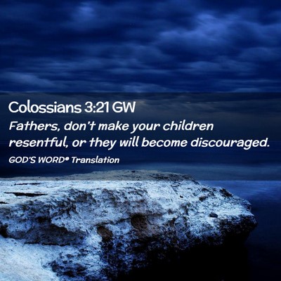 Picture 02 - Colossians 3:21 GW - Fathers, don’t make your children resentful, or - Bible Verse Picture