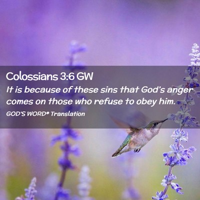 Picture 02 - Colossians 3:6 GW - It is because of these sins that God’s anger - Bible Verse Picture
