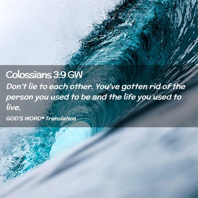 Picture 02 - Colossians 3:9 GW - Don’t lie to each other. You’ve gotten rid of - Bible Verse Picture
