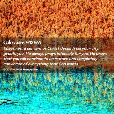 Picture 02 - Colossians 4:12 GW - Epaphras, a servant of Christ Jesus from your - Bible Verse Picture