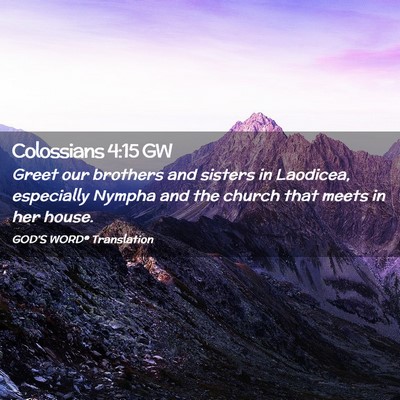Picture 02 - Colossians 4:15 GW - Greet our brothers and sisters in Laodicea, - Bible Verse Picture