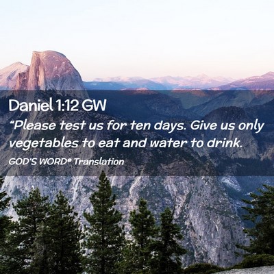 Picture 02 - Daniel 1:12 GW - “Please test us for ten days. Give us only - Bible Verse Picture