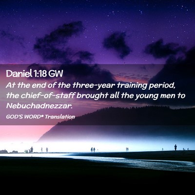 Picture 02 - Daniel 1:18 GW - At the end of the three-year training period, the - Bible Verse Picture