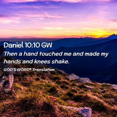 Picture 02 - Daniel 10:10 GW - Then a hand touched me and made my hands and - Bible Verse Picture