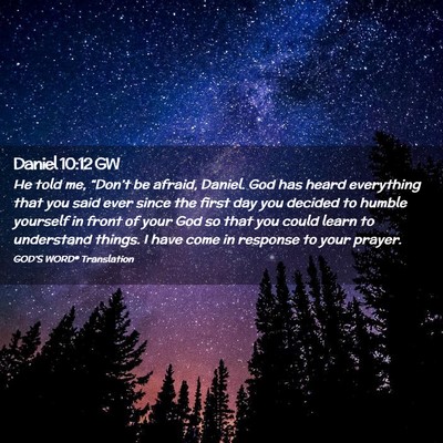 Picture 02 - Daniel 10:12 GW - He told me, “Don’t be afraid, Daniel. God has - Bible Verse Picture