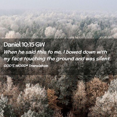 Picture 02 - Daniel 10:15 GW - When he said this to me, I bowed down with my - Bible Verse Picture