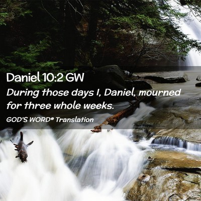 Picture 02 - Daniel 10:2 GW - During those days I, Daniel, mourned for three - Bible Verse Picture