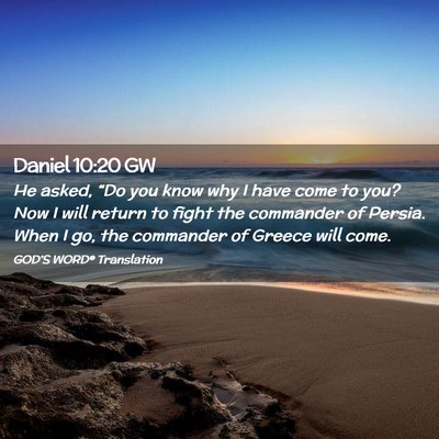 Picture 02 - Daniel 10:20 GW - He asked, “Do you know why I have come to you? - Bible Verse Picture