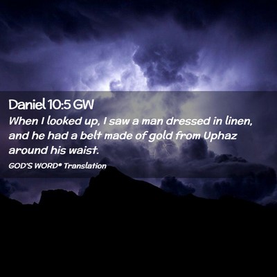 Picture 02 - Daniel 10:5 GW - When I looked up, I saw a man dressed in linen, - Bible Verse Picture