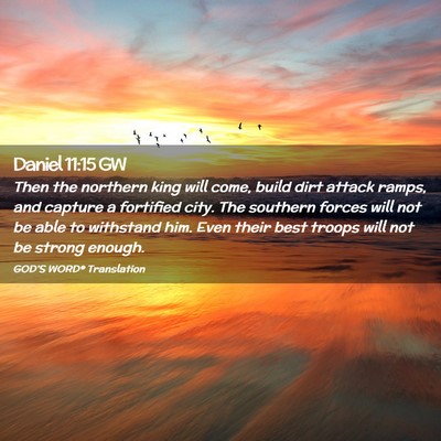Picture 02 - Daniel 11:15 GW - Then the northern king will come, build dirt - Bible Verse Picture